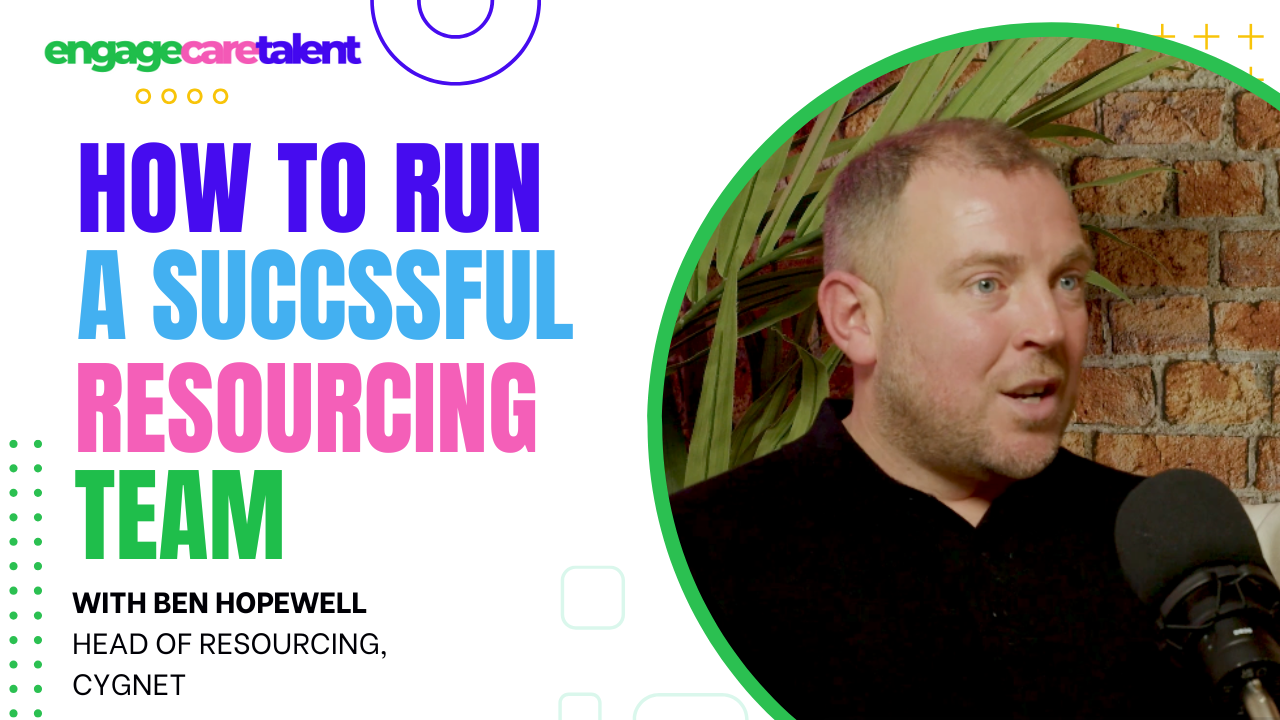 How to run a successful Resourcing Team, with Ben Hopewell - Head of Resourcing at Cygnet